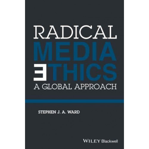 Radical Media Ethics A Global Approach