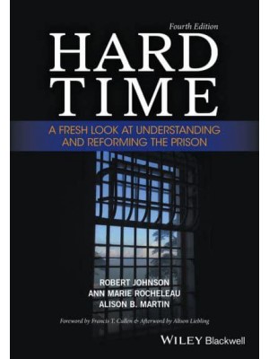 Hard Time A Fresh Look at Understanding and Reforming the Prison