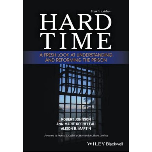 Hard Time A Fresh Look at Understanding and Reforming the Prison