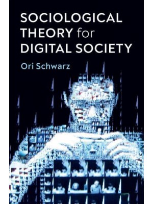 Sociological Theory for Digital Society The Codes That Bind Us Together