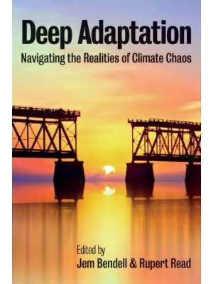Deep Adaptation Navigating the Realities of Climate Chaos