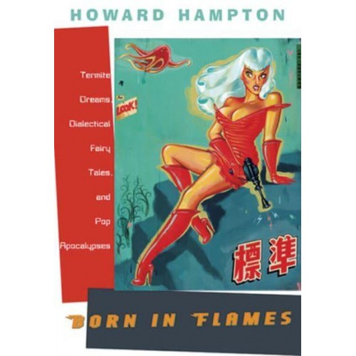 Born in Flames Termite Dreams, Dialectical Fairy Tales, and Pop Apocalypses
