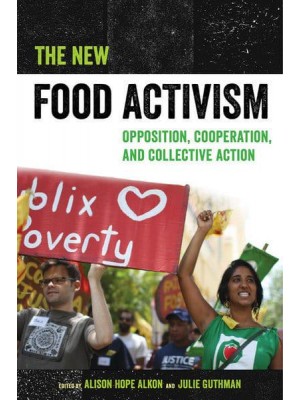 The New Food Activism Opposition, Cooperation, and Collective Action