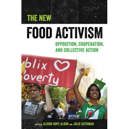The New Food Activism Opposition, Cooperation, and Collective Action