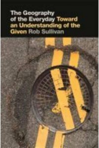 The Geography of the Everyday Toward an Understanding of the Given