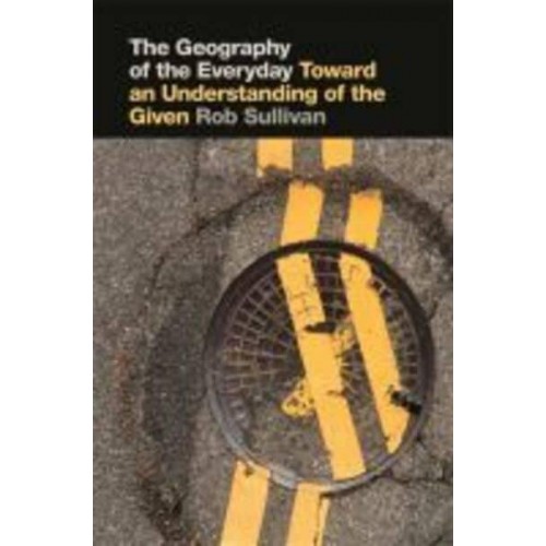 The Geography of the Everyday Toward an Understanding of the Given