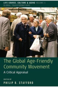 The Global Age-Friendly Community Movement A Critical Appraisal - Life Course, Culture and Aging: Global Transformations