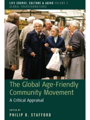 The Global Age-Friendly Community Movement A Critical Appraisal - Life Course, Culture and Aging: Global Transformations