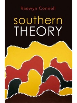 Southern Theory Social Science and the Global Dynamics of Knowledge