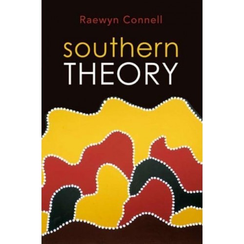 Southern Theory Social Science and the Global Dynamics of Knowledge