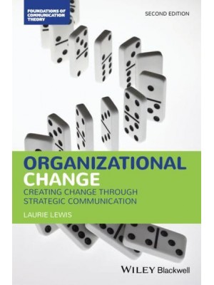 Organizational Change Creating Change Through Strategic Communication - Foundations of Communication Theory
