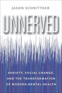 Unnerved Anxiety, Social Change, and the Transformation of Modern Mental Health