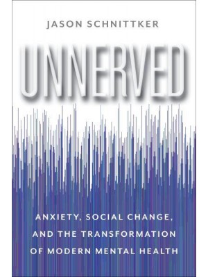 Unnerved Anxiety, Social Change, and the Transformation of Modern Mental Health