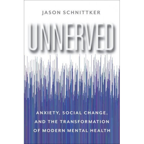 Unnerved Anxiety, Social Change, and the Transformation of Modern Mental Health