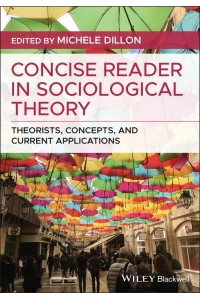 Concise Reader in Sociological Theory Theorists, Concepts, and Current Applications