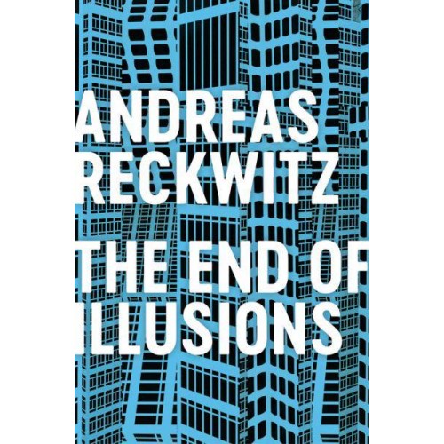 The End of Illusions Politics, Economy, and Culture in Late Modernity