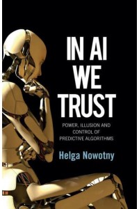 In AI We Trust Power, Illusion and Control of Predictive Algorithms