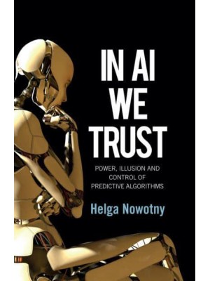 In AI We Trust Power, Illusion and Control of Predictive Algorithms