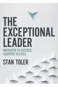 The Exceptional Leader Motivated to Succeed, Equipped to Excel
