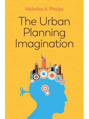 The Urban Planning Imagination A Critical International Introduction