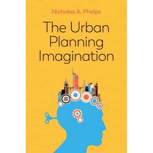 The Urban Planning Imagination A Critical International Introduction