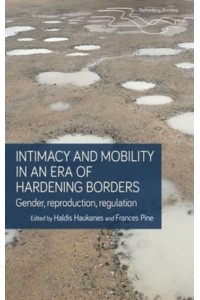 Intimacy and Mobility in the Era of Hardening Borders Gender, Reproduction, Regulation - Rethinking Borders