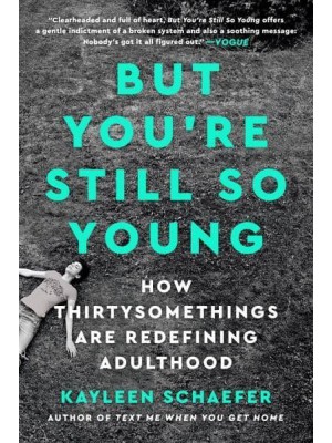 But You're Still So Young How Thirtysomethings Are Redefining Adulthood