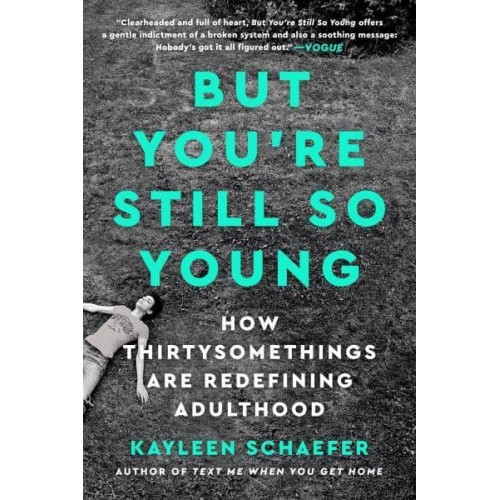 But You're Still So Young How Thirtysomethings Are Redefining Adulthood
