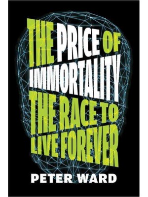 The Price of Immortality The Race to Live Forever