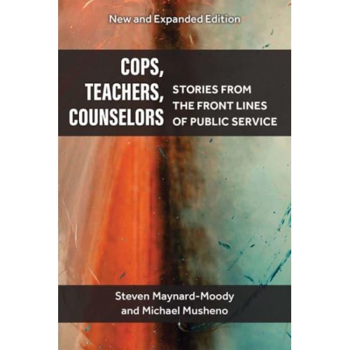 Cops, Teachers, Counselors Stories from the Front Lines of Public Service
