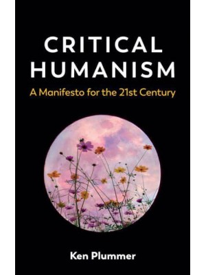 Critical Humanism A Manifesto for the 21st Century