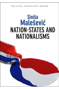 Nation-States and Nationalisms Organization, Ideology and Solidarity - Polity Political Sociology Series