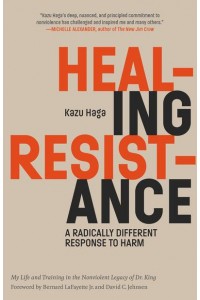 Healing Resistance A Radically Different Response to Harm
