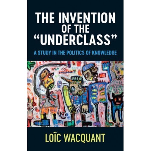 The Invention of the 'Underclass'