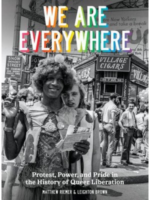 We Are Everywhere Protest, Power, and Pride in the History of Queer Liberation