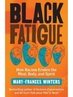 Black Fatigue How Racism Erodes the Mind, Body, and Spirit