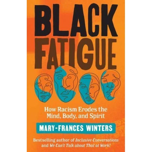 Black Fatigue How Racism Erodes the Mind, Body, and Spirit