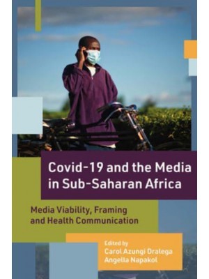 COVID-19 and the Media in Sub-Saharan Africa Media Viability, Framing and Health Communication