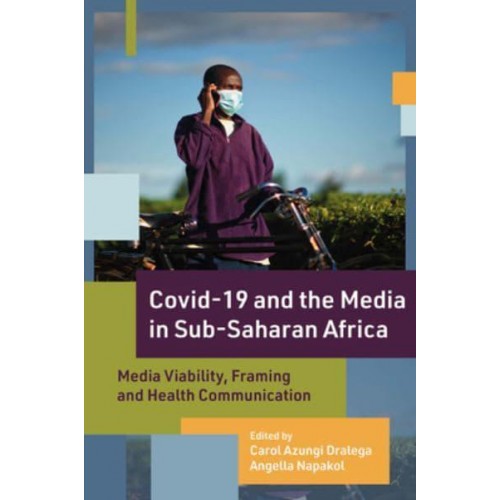COVID-19 and the Media in Sub-Saharan Africa Media Viability, Framing and Health Communication