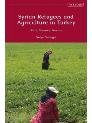Syrian Refugees and Agriculture in Turkey Work, Precarity, Survival