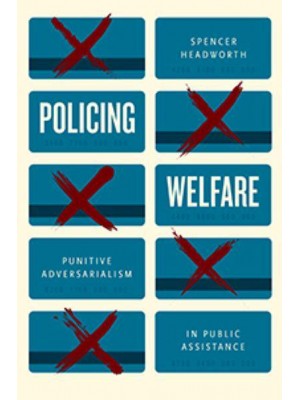 Policing Welfare Punitive Adversarialism in Public Assistance