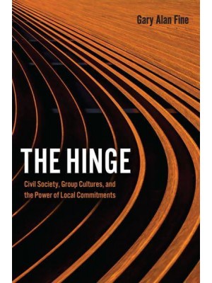 The Hinge Civil Society, Group Cultures, and the Power of Local Commitments