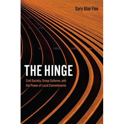 The Hinge Civil Society, Group Cultures, and the Power of Local Commitments