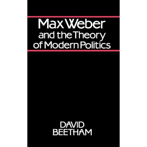 Max Weber and the Theory of Modern Politics