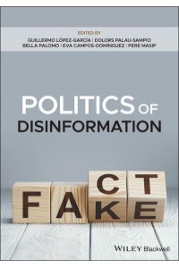 Politics of Disinformation The Influence of Fake News on the Public Sphere