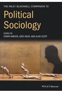 The Wiley-Blackwell Companion to Political Sociology - Wiley-Blackwell Companions to Sociology