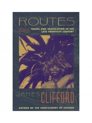 Routes Travel and Translation in the Late Twentieth Century