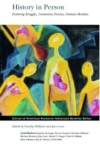 History in Person Enduring Struggles, Contentious Practice, Intimate Identities - School for Advanced Research Advanced Seminar Series