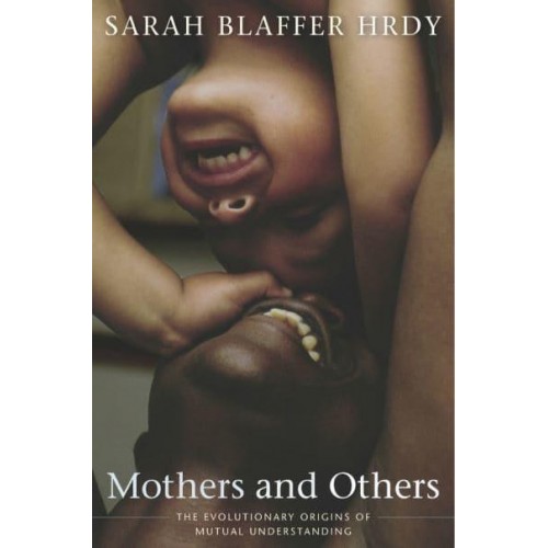 Mothers and Others The Evolutionary Origins of Mutual Understanding