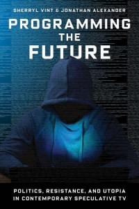 Programming the Future Politics, Resistance, and Utopia in Contemporary Speculative TV